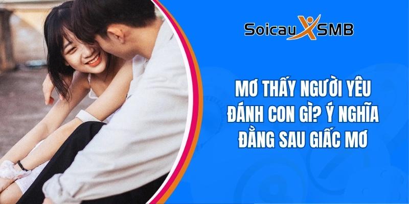 Mơ thấy người yêu đánh con gì? Ý nghĩa đằng sau giấc mơ